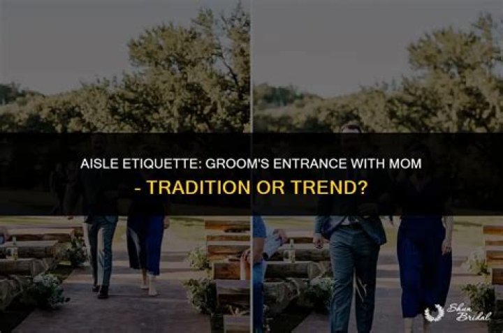 Does the groom walk down the aisle with his mom?