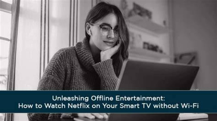How can I watch Netflix on my Smart TV without Internet?