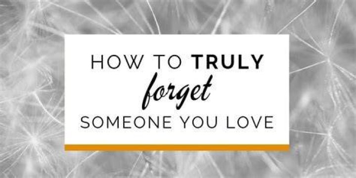 How do you forget someone permanently?