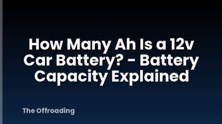 How many Ah is a 12v car battery?