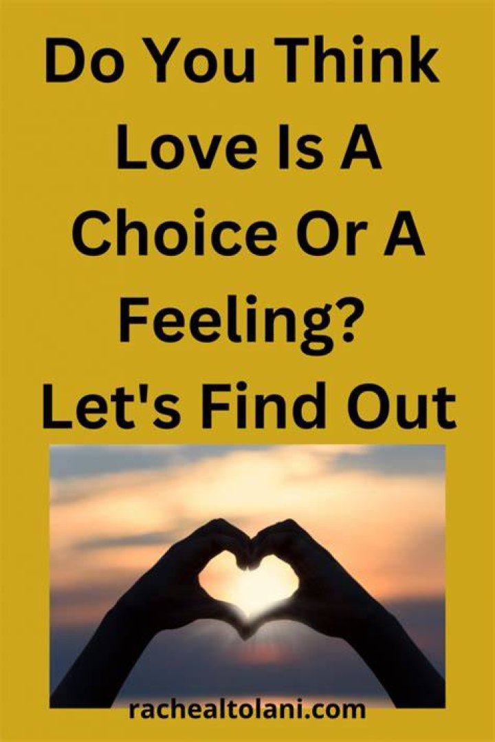 Is loving someone a choice or a feeling?