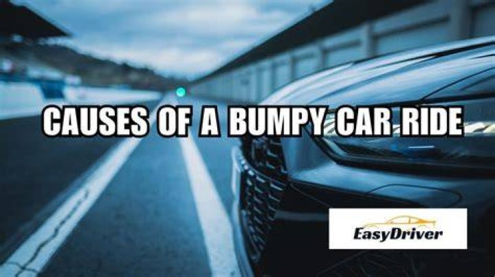 What causes a bumpy ride in a car?