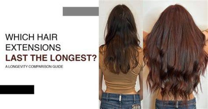 Which hair extensions last longest?