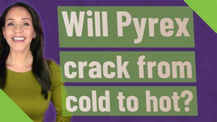 Will Pyrex crack from cold to hot?